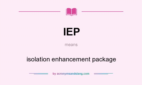 What does IEP mean? It stands for isolation enhancement package