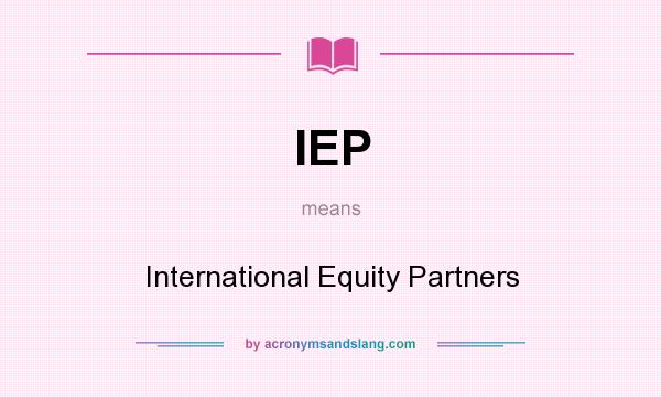 What does IEP mean? It stands for International Equity Partners