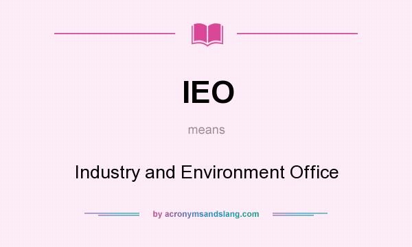 What does IEO mean? It stands for Industry and Environment Office