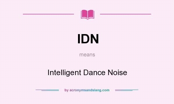 What does IDN mean? It stands for Intelligent Dance Noise