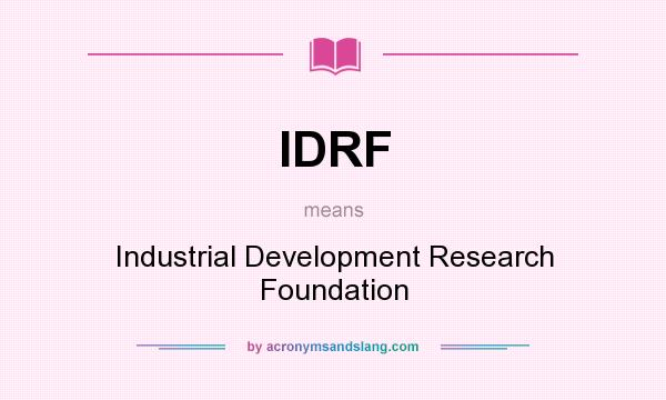 What does IDRF mean? It stands for Industrial Development Research Foundation