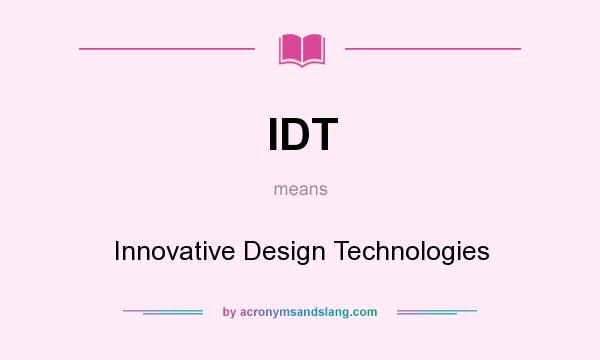 What does IDT mean? It stands for Innovative Design Technologies