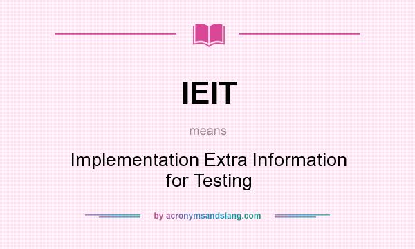 What does IEIT mean? It stands for Implementation Extra Information for Testing