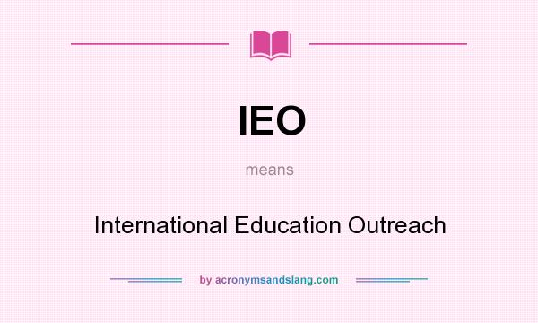 What does IEO mean? It stands for International Education Outreach