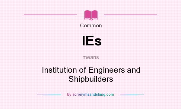 What does IEs mean? It stands for Institution of Engineers and Shipbuilders