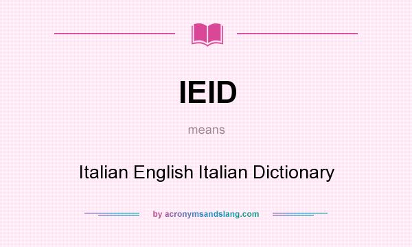 What does IEID mean? It stands for Italian English Italian Dictionary
