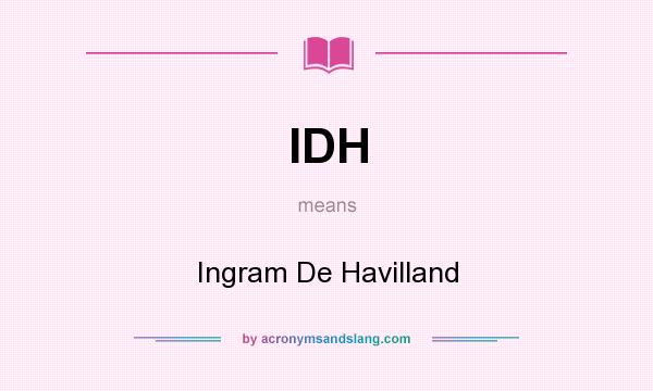 What does IDH mean? It stands for Ingram De Havilland