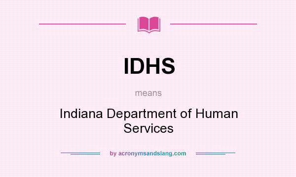 What does IDHS mean? It stands for Indiana Department of Human Services