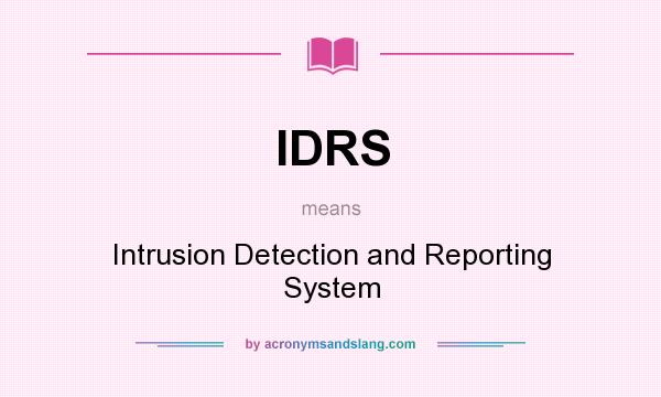 What does IDRS mean? It stands for Intrusion Detection and Reporting System