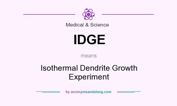 What does IDGE mean? It stands for Isothermal Dendrite Growth Experiment