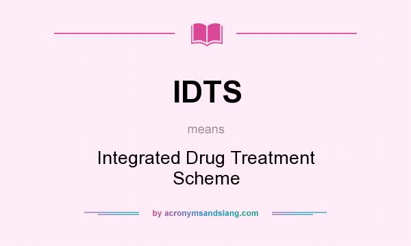 What does IDTS mean? It stands for Integrated Drug Treatment Scheme