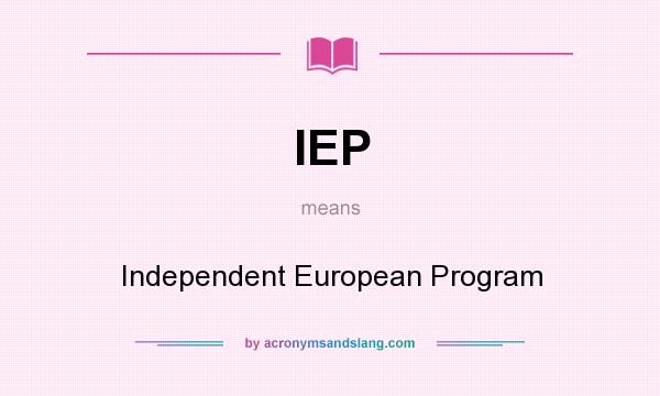 What does IEP mean? It stands for Independent European Program