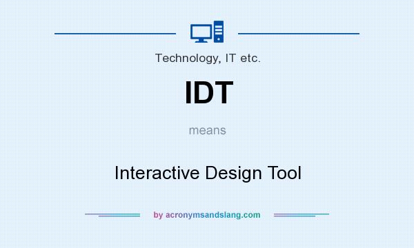 What does IDT mean? It stands for Interactive Design Tool