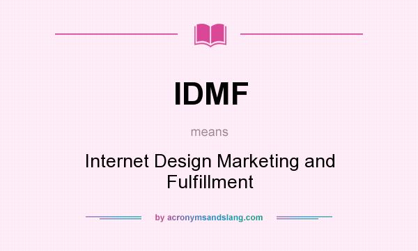 What does IDMF mean? It stands for Internet Design Marketing and Fulfillment