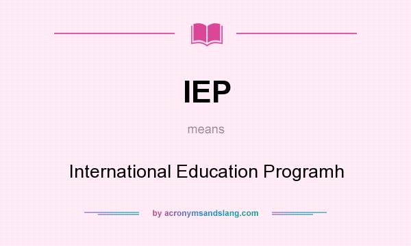 What does IEP mean? It stands for International Education Programh