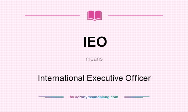 What does IEO mean? It stands for International Executive Officer