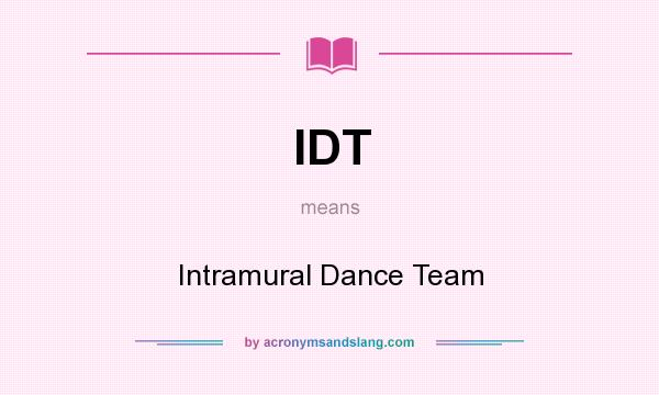What does IDT mean? It stands for Intramural Dance Team
