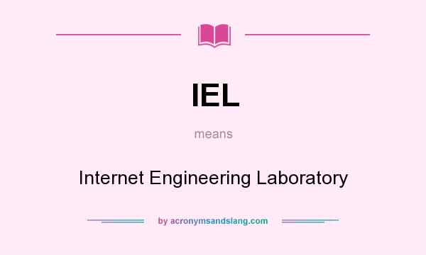 What does IEL mean? It stands for Internet Engineering Laboratory