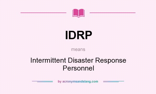 What does IDRP mean? It stands for Intermittent Disaster Response Personnel