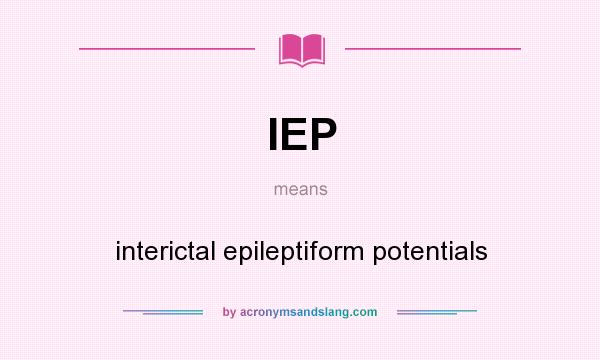 What does IEP mean? It stands for interictal epileptiform potentials