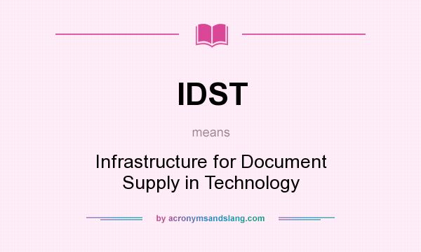 What does IDST mean? It stands for Infrastructure for Document Supply in Technology