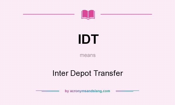 What does IDT mean? It stands for Inter Depot Transfer