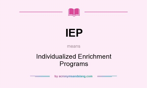 What does IEP mean? It stands for Individualized Enrichment Programs