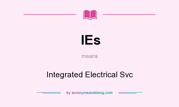 What does IEs mean? It stands for Integrated Electrical Svc
