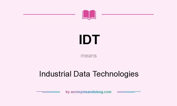 What does IDT mean? It stands for Industrial Data Technologies