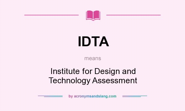 What does IDTA mean? It stands for Institute for Design and Technology Assessment