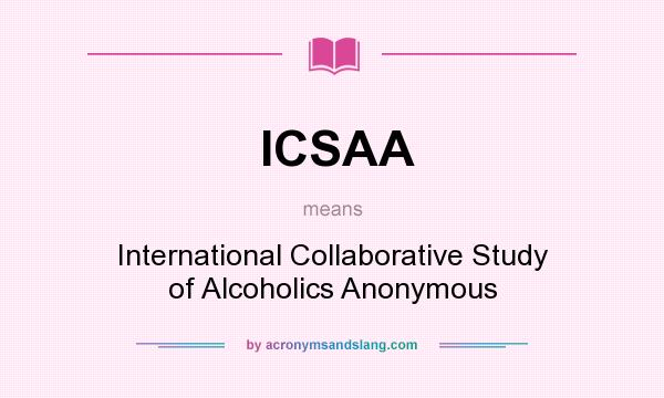 What does ICSAA mean? It stands for International Collaborative Study of Alcoholics Anonymous