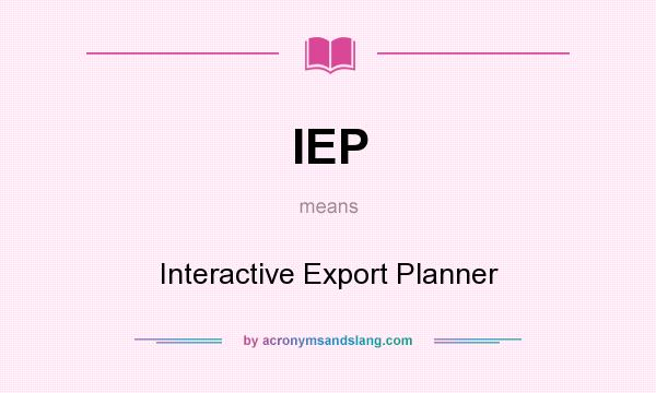 What does IEP mean? It stands for Interactive Export Planner