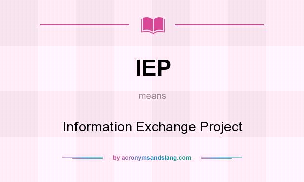 What does IEP mean? It stands for Information Exchange Project