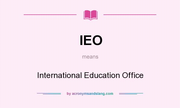 What does IEO mean? It stands for International Education Office