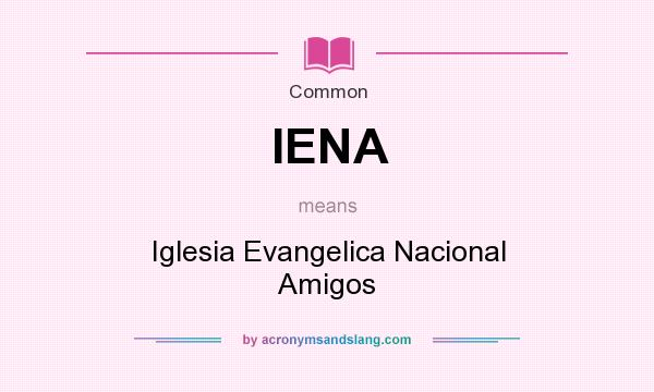 What does IENA mean? It stands for Iglesia Evangelica Nacional Amigos