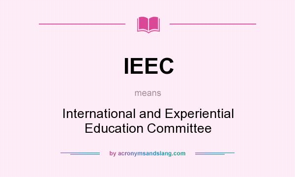 What does IEEC mean? It stands for International and Experiential Education Committee