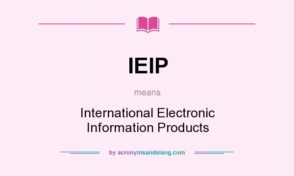 What does IEIP mean? It stands for International Electronic Information Products