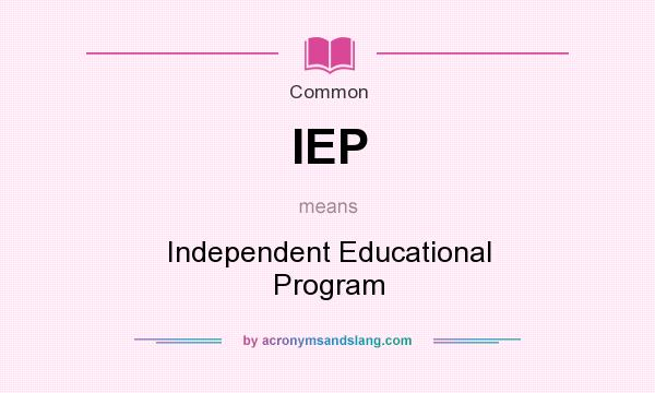 What does IEP mean? It stands for Independent Educational Program
