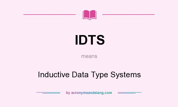 What does IDTS mean? It stands for Inductive Data Type Systems