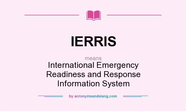 What does IERRIS mean? It stands for International Emergency Readiness and Response Information System
