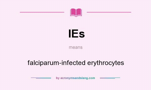 What does IEs mean? It stands for falciparum-infected erythrocytes