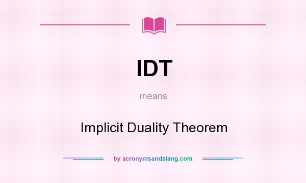 What does IDT mean? It stands for Implicit Duality Theorem