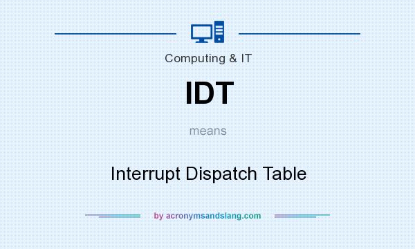 What does IDT mean? It stands for Interrupt Dispatch Table