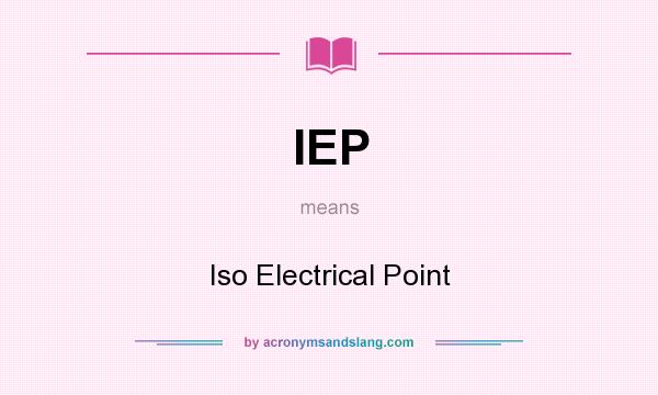 What does IEP mean? It stands for Iso Electrical Point
