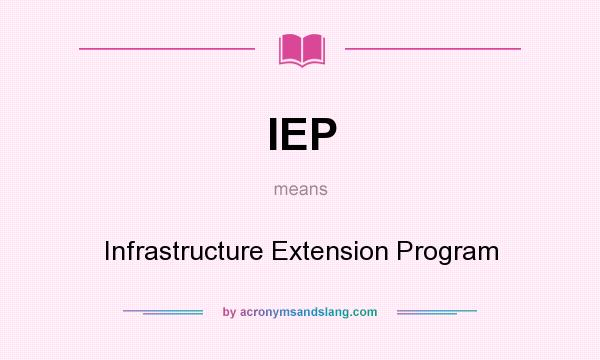 What does IEP mean? It stands for Infrastructure Extension Program