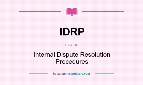 What does IDRP mean? It stands for Internal Dispute Resolution Procedures