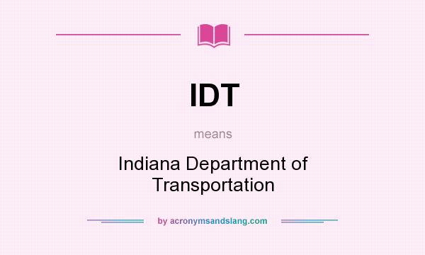 What does IDT mean? It stands for Indiana Department of Transportation