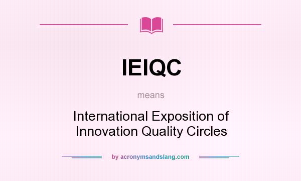 What does IEIQC mean? It stands for International Exposition of Innovation Quality Circles