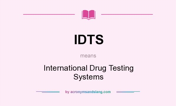 What does IDTS mean? It stands for International Drug Testing Systems