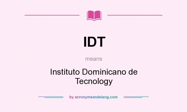 What does IDT mean? It stands for Instituto Dominicano de Tecnology